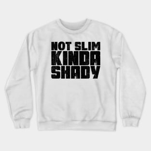 Not slim kinda shady Crewneck Sweatshirt